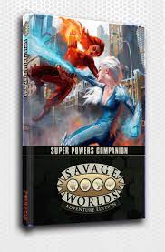 Savage Worlds Adventure Edition Super Powers Companion by Pinnacle Entertainment Group